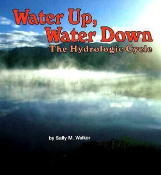 Library Binding Water Up, Water Down: The Hydrologic Cycle Book