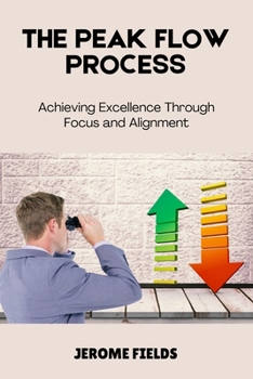 Paperback The Peak Flow Process: Achieving Excellence Through Focus and Alignment Book