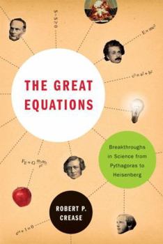 Paperback The Great Equations: Breakthroughs in Science from Pythagoras to Heisenberg Book