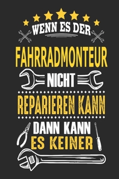 Wenn es der Fahrradmonteur nicht reparieren kann dann kann es keiner: Notizbuch, Geschenk Buch mit 110 linierten Seiten (German Edition)