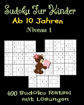 Paperback Sudoku F?r Kinder ab 10 Jahren. 400 Sudoku R?tsel mit L?sungen. Niveau 1: Geschenk F?r Kinder. Denksport F?r Kinder zum Knobeln . Einfach zu L?sende [German] Book