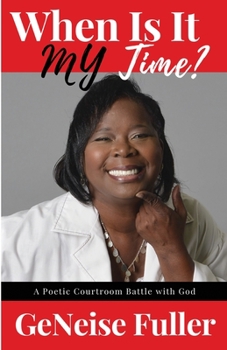Paperback When Is It MY Time?: A Poetic Courtroom Battle with God Book