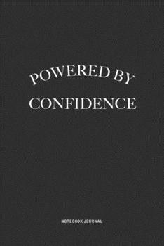 Paperback Powered By Confidence: A 6x9 Inch Journal Diary Notebook With A Bold Text Font Slogan On A Matte Cover and 120 Blank Lined Pages Makes A Grea Book