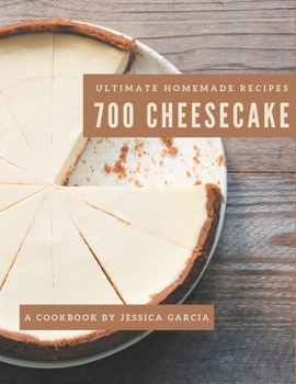 Paperback 700 Ultimate Homemade Cheesecake Recipes: A Homemade Cheesecake Cookbook Everyone Loves! Book