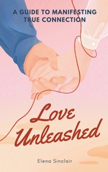 Paperback Love Unleashed: A Guide to Manifesting True Connection Book