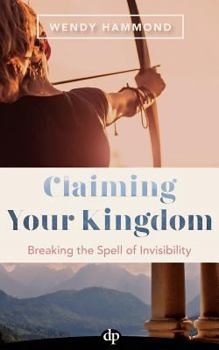 Paperback Claiming Your Kingdom: Breaking the Spell of Invisibility Book