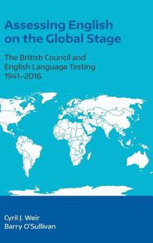 Assessing English on the Global Stage: The British Council and English Language Testing 1941-2016
