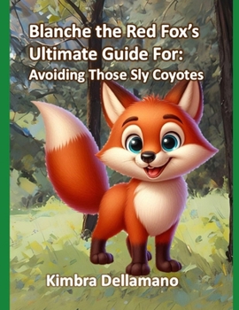 Paperback Blanche the Red Fox's Ultimate Guide For: Avoiding Those Sly Coyotes Book
