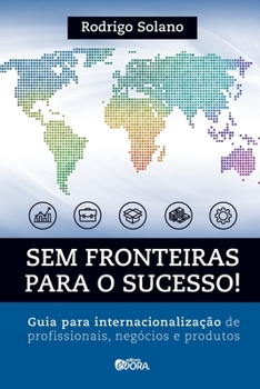 Paperback Sem fronteiras para o sucesso! Internacionalização de profissionais, negócios e produtos [Portuguese] Book