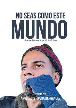 Paperback No seas como este mundo: Rompe los moldes y sé auténtico [Spanish] Book