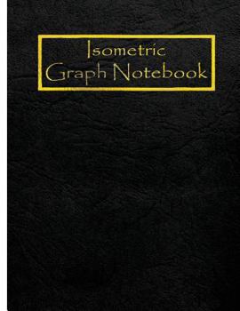Isometric Graph Notebook: 1/4 Inch Equilateral Triangle 120Pages Normal Size 8.5x11" Isometric Graph Paper Notebook,