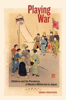 Paperback Playing War: Children and the Paradoxes of Modern Militarism in Japan Book