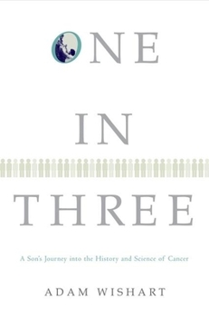 One in Three: A Son's Journey into the History and Science of Cancer