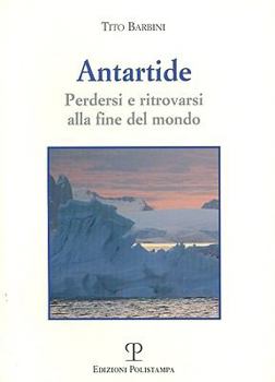 Paperback Antartide: Perdersi e ritrovarsi alla fine del mondo [Italian] Book