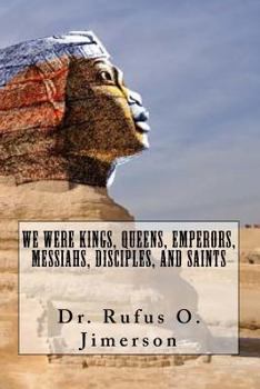 Paperback We Were Kings, Queens, Emperors, Messiahs, Disciples, and Saints Book