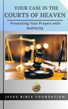 Paperback Your Case in the Courts of Heaven: Presenting Your Prayers with Authority Book