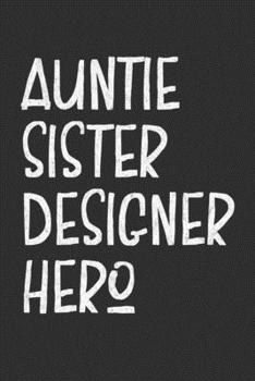 Paperback Aunt Sister Designer Hero: Auntie Journal, Diary, Notebook or Gift for Auntie Book