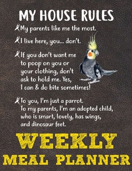 Weekly Meal Planner: 8.5x11 Inches Menu Food Planner - 52 Week Meal Prep Book - Weekly Food Planner & Grocery Shopping List Notebook For Cockatiel Parrot Bird Owners and Lovers