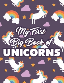 Paperback My First Big Book Of Unicorns: Fun And Simple Coloring Pages For Girls, Cute Unicorn Illustrations And Designs To Color Book