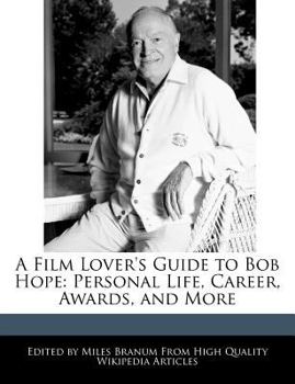 A Film Lover's Guide to Bob Hope : Personal Life, Career, Awards, and More