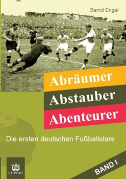 Paperback Abräumer, Abstauber, Abenteurer. Band I: Die ersten deutschen Fußballstars [German] Book