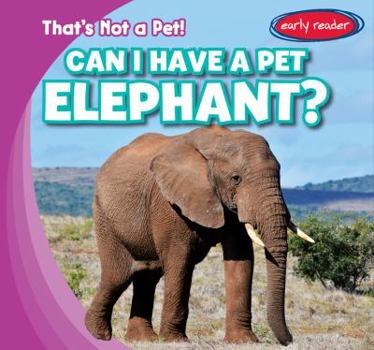 Can I Have a Pet Elephant? - Book  of the That's Not a Pet!