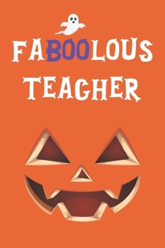 Faboolous Teacher: Funny Notebook Novelty Halloween Themed Gift for Teachers ~ Blank Lined Journal to Write In Ideas (6" x 9", 120 pages)