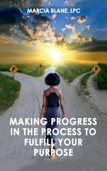 Hardcover Making Progress, in the Process, to Fulfill Your Purpose! Book