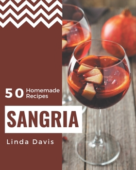 Paperback 50 Homemade Sangria Recipes: A Sangria Cookbook You Won't be Able to Put Down Book