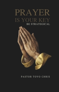Paperback Prayer Is Your Key: Be Strategical Book
