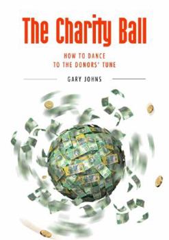 Paperback The Charity Ball: How to Dance to the Donor's Tune Book