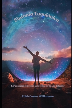 Sintonía Taquiónica: La velocidad superluminal de la Consciencia (NeuroHackingLuminico)