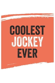 Coolest jockey Ever Notebook,  jockeys Gifts  jockey Appreciation Gift, Best  jockey Notebook A beautiful: Lined Notebook / Journal Gift, , 120 Pages, ... jockey , Personalized Journal, Customized J