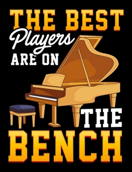 Paperback The Best Players Are On The Bench: The Best Players Are On The Bench Piano Pun Concert Pianist Blank Sketchbook to Draw and Paint (110 Empty Pages, 8. Book