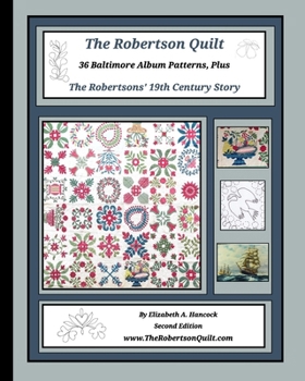 The Robertson Quilt: 36 Baltimore Album Patterns Plus The Robertsons' 19th Century Story