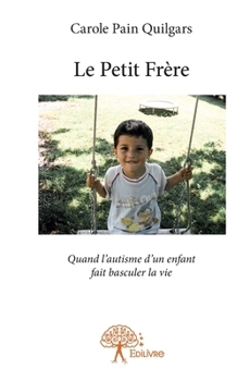 Paperback Le Petit Frère: Quand l'autisme d'un enfant fait basculer la vie [French] Book