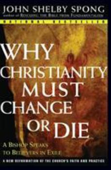 Paperback Why Christianity Must Change or Die: A Bishop Speaks to Believers in Exile Book