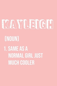 Kayleigh Same as a normal girl just much cooler: Notebook Gift lined Journal , notebook for writing, Personalized Kayleigh Name Gift Idea Notebook ... Kayleigh , Notebook for Kayleigh 120 Pages