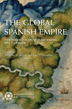 Paperback The Global Spanish Empire: Five Hundred Years of Place Making and Pluralism Book