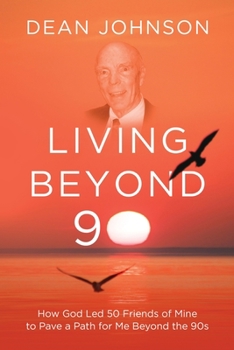 Paperback Living Beyond 90: How God Led 50 Friends of Mine to Pave a Path for Me Beyond the 90s Book
