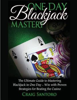 Paperback Blackjack: One Day Blackjack Mastery: Learn the Ins and Outs of Blackjack from the Expert - Craig Santoro Book