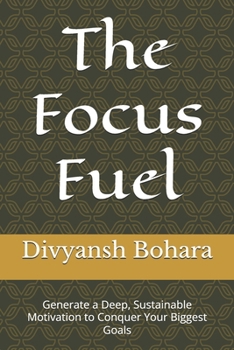 Paperback The Focus Fuel: Generate a Deep, Sustainable Motivation to Conquer Your Biggest Goals Book