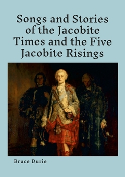 Paperback Songs and Stories of the Jacobite times and the five Jacobite Risings: Words, music and history Book