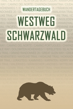Westweg Schwarzwald: Wandertagebuch: Westweg Schwarzwald. Ein Logbuch mit vorgefertigten Seiten und viel Platz für deine Reiseerinnerungen. Eignet ... oder als Abschiedsgeschenk (German Edition)