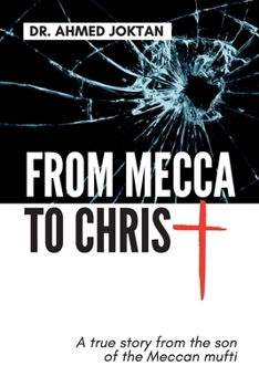 Paperback From Mecca to Christ: A true story from the son of the Meccan mufti Book