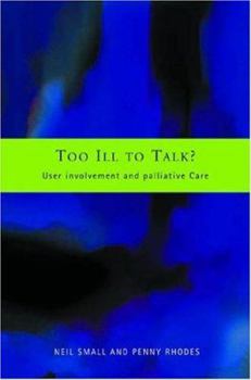 Paperback Too Ill to Talk?: User Involvement in Palliative Care Book