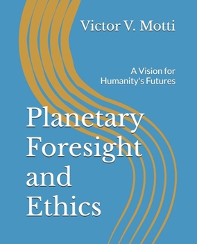 Paperback Planetary Foresight and Ethics: A Vision for Humanity's Futures Book