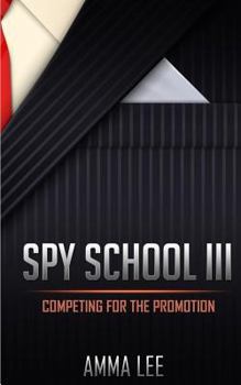 Competing for the Promotion - Book #3 of the Spy School