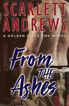 Paperback From the Ashes (Golden Falls Fire Book 3) Book