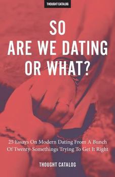Paperback So Are We Dating Or What?: 25 Essays On Modern Dating From A Bunch Of Twenty-Somethings Trying To Get It Right Book